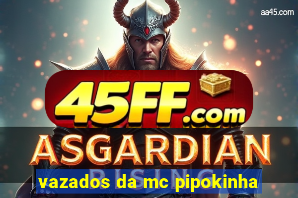 vazados da mc pipokinha